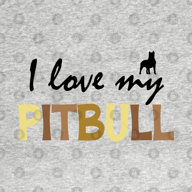 I Love My Pitbull Dog by chidadesign